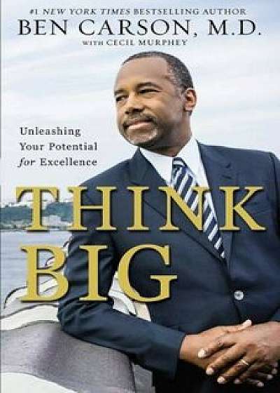 Think Big: Unleashing Your Potential for Excellence, Paperback/Ben Carson M. D.