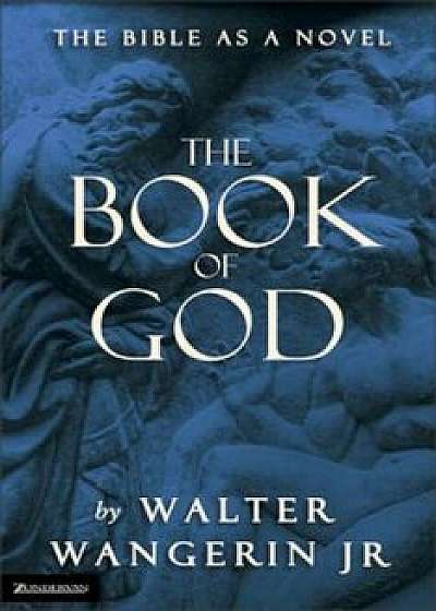 The Book of God: The Bible as a Novel, Paperback/Walter Wangerin Jr