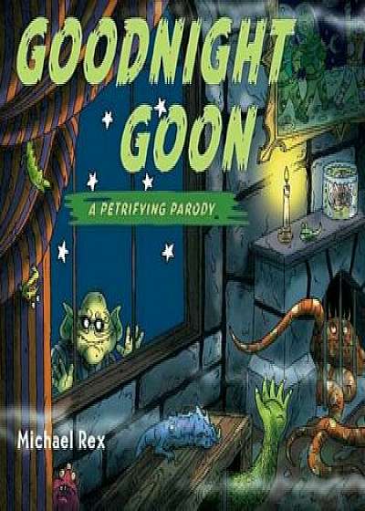 Goodnight Goon: A Petrifying Parody, Hardcover/Michael Rex