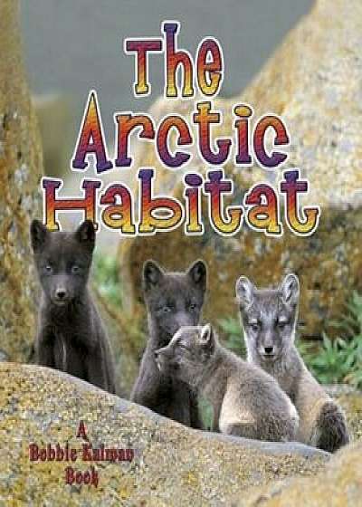 The Arctic Habitat, Paperback/Molly Aloian