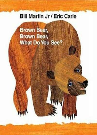 Coperta cărții Brown Bear, Brown Bear, What Do You See': 40th Anniversary Edition, Paperback/Bill Martin