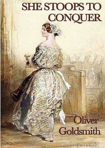 She Stoops to Conquer, Paperback/Oliver Goldsmith