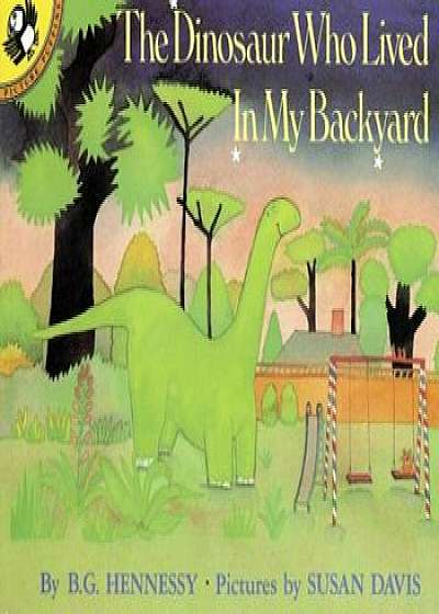 The Dinosaur Who Lived in My Backyard, Paperback/B. G. Hennessy