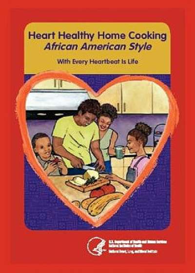Heart Home Healthy Cooking African American Style, Paperback/Us Department Health and Human Services