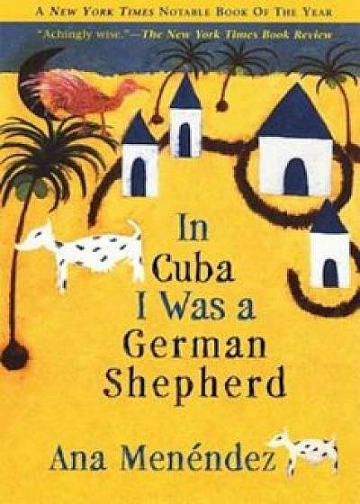 In Cuba I Was a German Shepherd, Paperback/Ana Menendez
