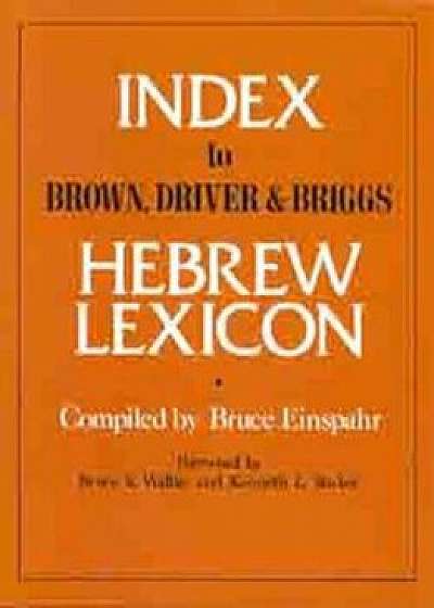 Index to Brown, Driver, & Briggs Hebrew Lexicon, Paperback/Bruce Einspahr