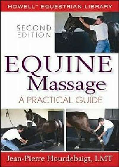 Equine Massage: A Practical Guide, Paperback/Jean-Pierre Hourdebaigt