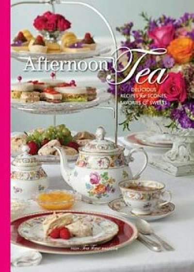Afternoon Tea: Delicious Recipes for Scones, Savories & Sweers, Hardcover/Lorna Reeves
