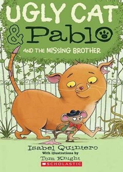 Ugly Cat & Pablo and the Missing Brother, Paperback/Isabel Quintero