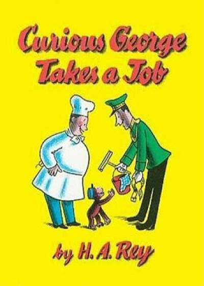 Curious George Takes a Job, Hardcover/H. A. Rey