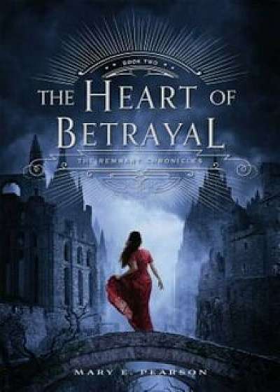 The Heart of Betrayal: The Remnant Chronicles: Book Two, Hardcover/Mary E. Pearson