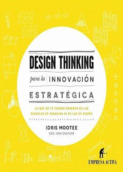 Design Thinking Para La Innovacion Estrategica, Hardcover/Jose A. Portela