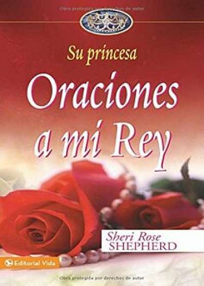 Oraciones a Mi Rey, Hardcover/Sheri Rose Shepherd