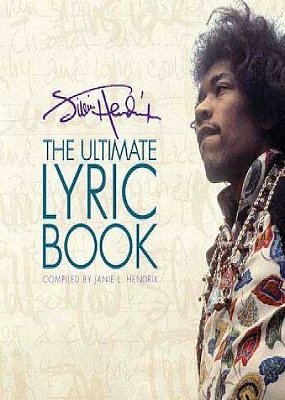 Jimi Hendrix: The Ultimate Lyric Book, Hardcover/Janie L. Hendrix
