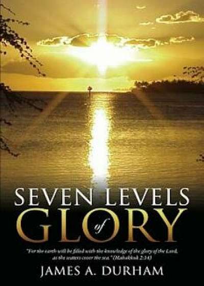 Seven Levels of Glory, Paperback/James A. Durham