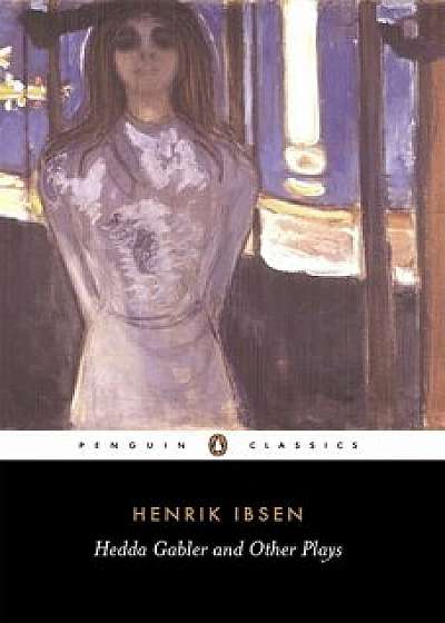Hedda Gabler and Other Plays: The Pillars of the Community; The Wild Duck; Hedda Gabler, Paperback/Henrik Ibsen