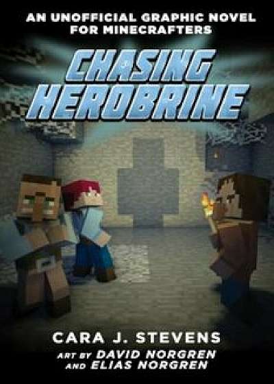 Chasing Herobrine: An Unofficial Graphic Novel for Minecrafters, '5, Paperback/Cara J. Stevens