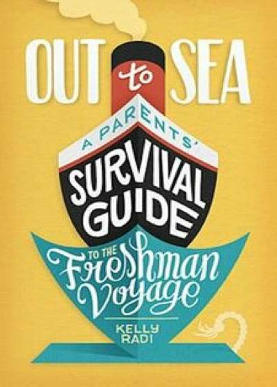 Out to Sea: A Parents' Survival Guide to the Freshman Voyage, Paperback/Kelly Radi