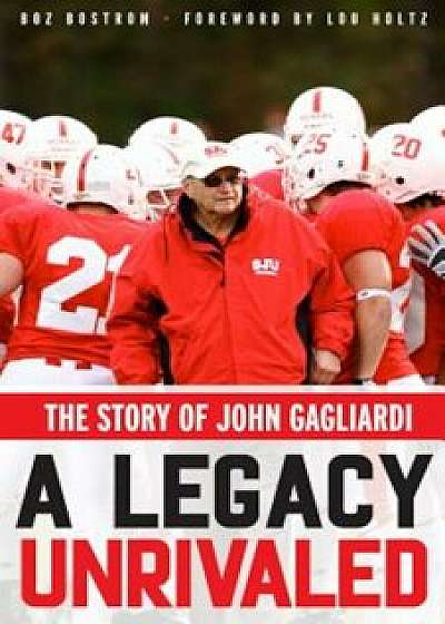 A Legacy Unrivaled: The Story of John Gagliardi, Paperback/Boz Bostrom
