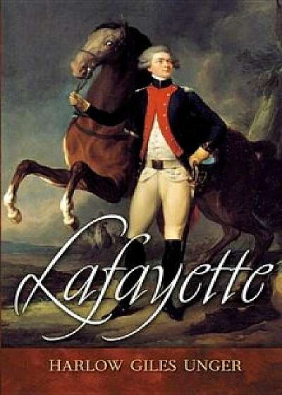 Lafayette, Hardcover/Harlow Giles Unger
