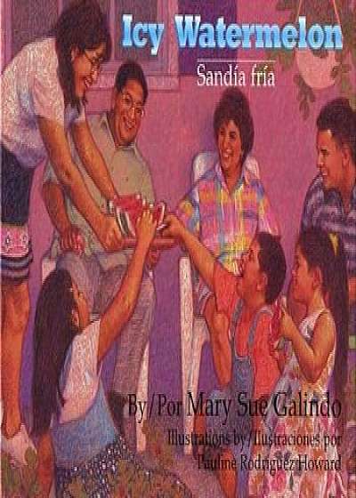 Icy Watermelon/Sandia Fria, Paperback/Mary Sue Galindo