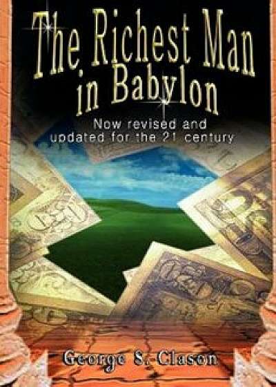 The Richest Man in Babylon: Now Revised and Updated for the 21st Century, Paperback/George Samuel Clason