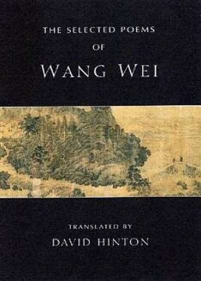 The Selected Poems of Wang Wei, Paperback/Wang Wei