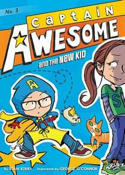 Captain Awesome and the New Kid, Hardcover/Stan Kirby