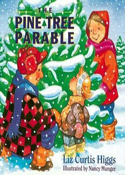 The Pine Tree Parable: The Parable Series, Hardcover/Liz Curtis Higgs