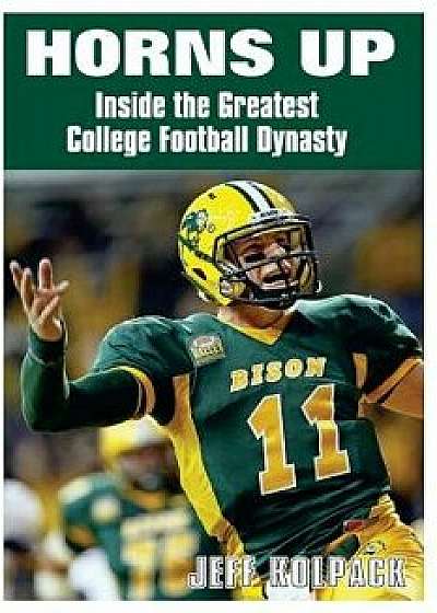 Horns Up: Inside the Greatest College Football Dynasty, Paperback/Jeff Kolpack