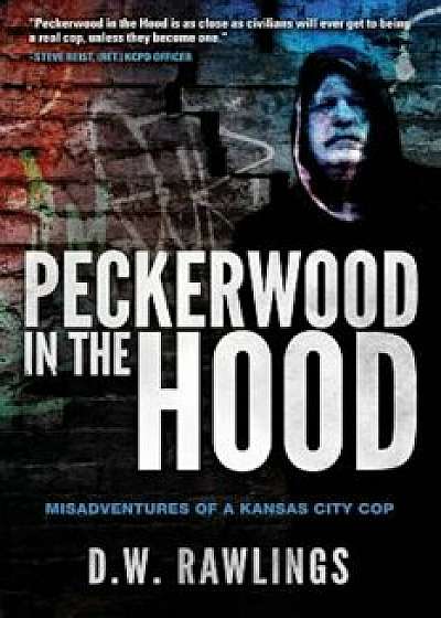 Peckerwood in the Hood: Misadventures of a Kansas City Cop, Paperback/D. W. Rawlings