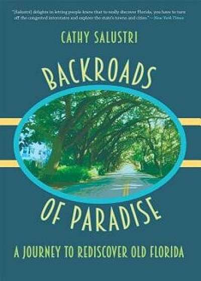 Backroads of Paradise: A Journey to Rediscover Old Florida, Paperback/Cathy Salustri