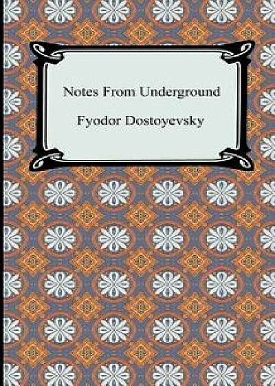 Notes from the Underground, Paperback/Fyodor Dostoyevsky
