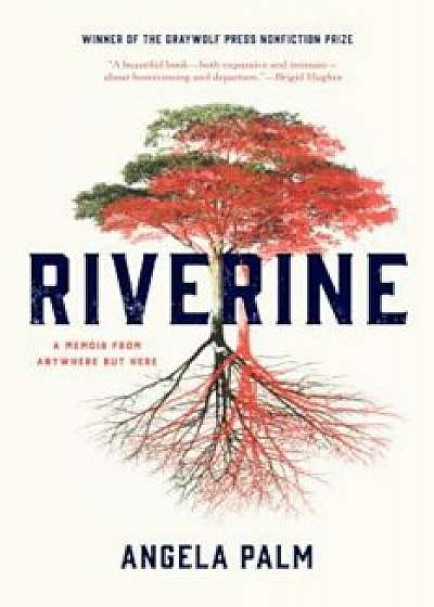 Riverine: A Memoir from Anywhere But Here, Paperback/Angela Palm
