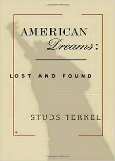 American Dreams: Lost and Found, Paperback/Studs Terkel