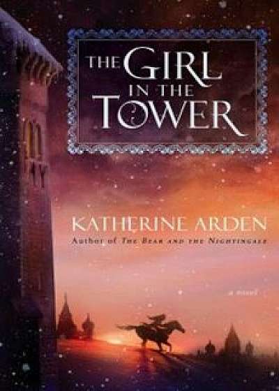 The Girl in the Tower, Hardcover/Katherine Arden
