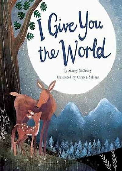 I Give You the World, Hardcover/Stacey McCleary