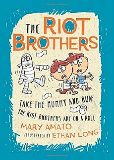 Take the Mummy and Run: The Riot Brothers Are on a Roll, Hardcover/Mary Amato