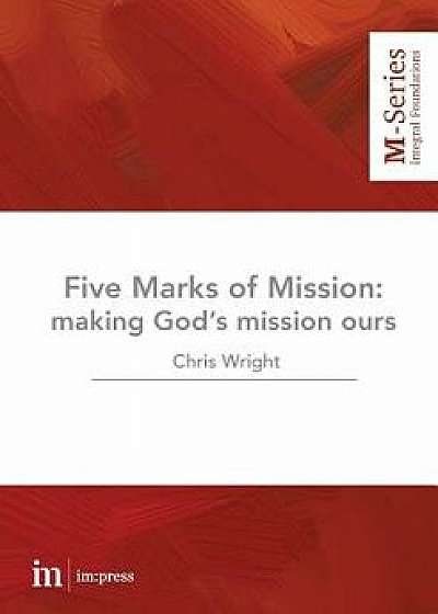 The Five Marks of Mission: Making God's Mission Ours, Paperback/Christopher Wright