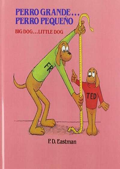 Perro Grande...Perro Pequeno Big Dog...Little Dog, Hardcover/P. D. Eastman