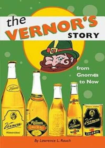 The Vernor's Story: From Gnomes to Now, Paperback/Lawrence L. Rouch