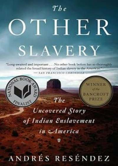 The Other Slavery: The Uncovered Story of Indian Enslavement in America, Paperback/Andraes Resaendez
