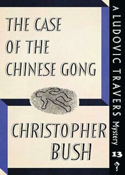 The Case of the Chinese Gong: A Ludovic Travers Mystery, Paperback/Christopher Bush