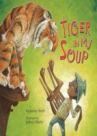 Tiger in My Soup, Paperback/Kashmira Sheth