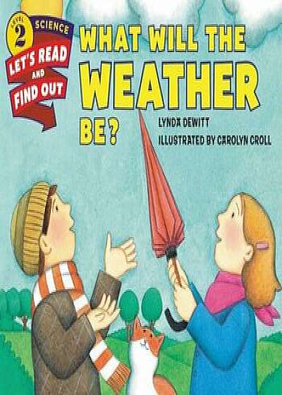What Will the Weather Be', Paperback/Lynda DeWitt
