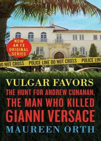 Vulgar Favors (Fx American Crime Story Tie-In Edition): The Assassination of Gianni Versace, Paperback/Maureen Orth