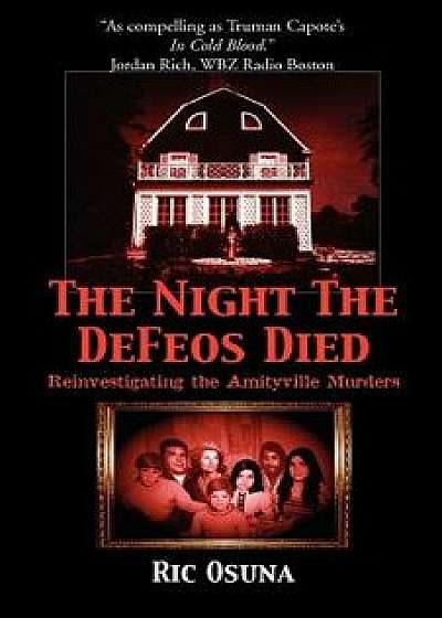 The Night the Defeos Died: Reinvestigating the Amityville Murders, Paperback/Ric Osuna