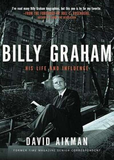Billy Graham: His Life and Influence, Paperback/David Aikman