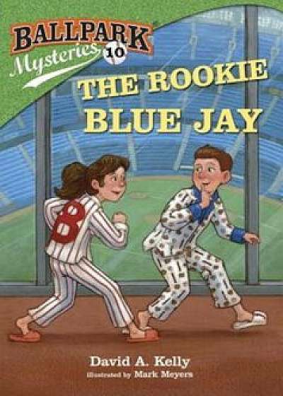 Ballpark Mysteries '10: The Rookie Blue Jay, Paperback/David A. Kelly