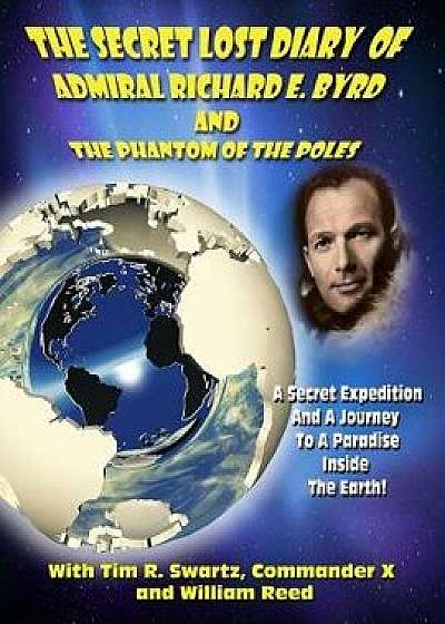 The Secret Lost Diary of Admiral Richard E. Byrd and the Phantom of the Poles, Paperback/Admiral Richard E. Byrd